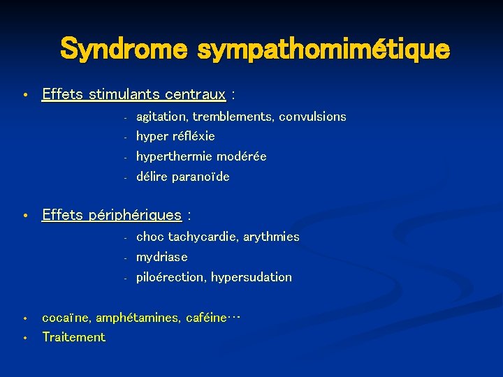 Syndrome sympathomimétique Effets stimulants centraux : - Effets périphériques : - agitation, tremblements, convulsions