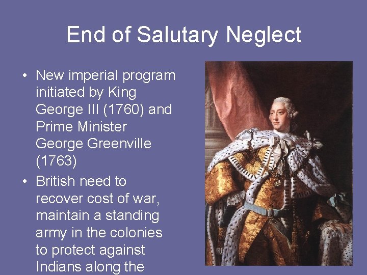 End of Salutary Neglect • New imperial program initiated by King George III (1760)