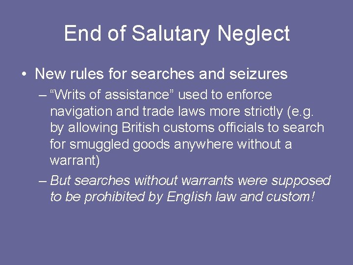 End of Salutary Neglect • New rules for searches and seizures – “Writs of