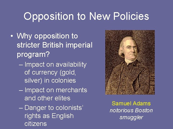 Opposition to New Policies • Why opposition to stricter British imperial program? – Impact