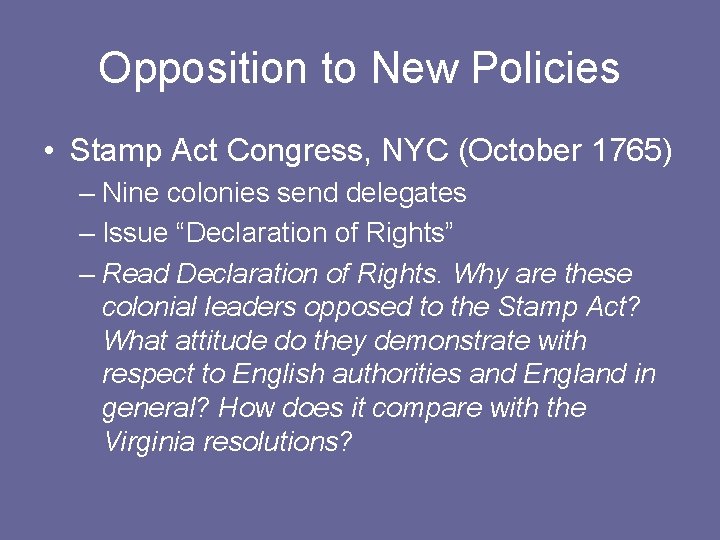 Opposition to New Policies • Stamp Act Congress, NYC (October 1765) – Nine colonies