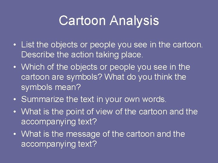 Cartoon Analysis • List the objects or people you see in the cartoon. Describe