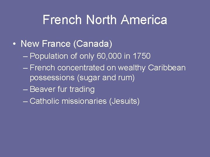 French North America • New France (Canada) – Population of only 60, 000 in