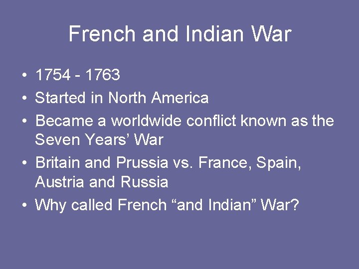 French and Indian War • 1754 - 1763 • Started in North America •
