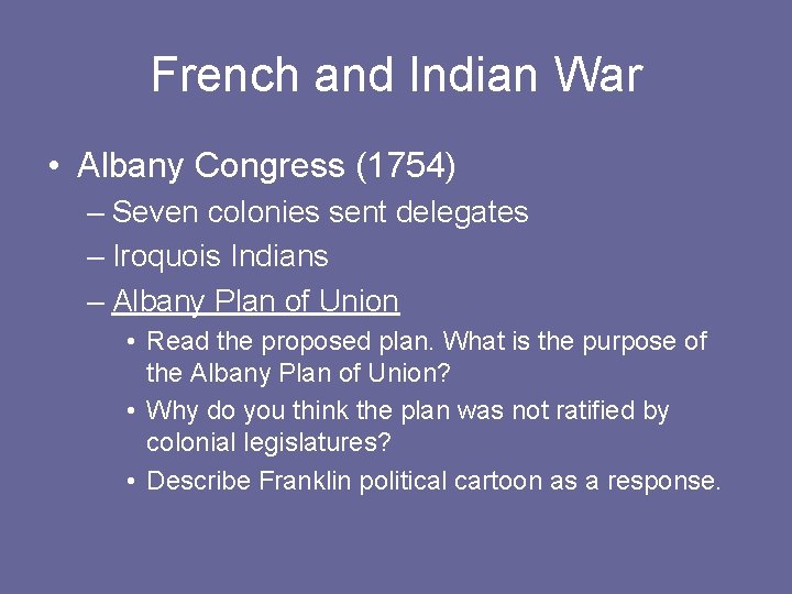 French and Indian War • Albany Congress (1754) – Seven colonies sent delegates –