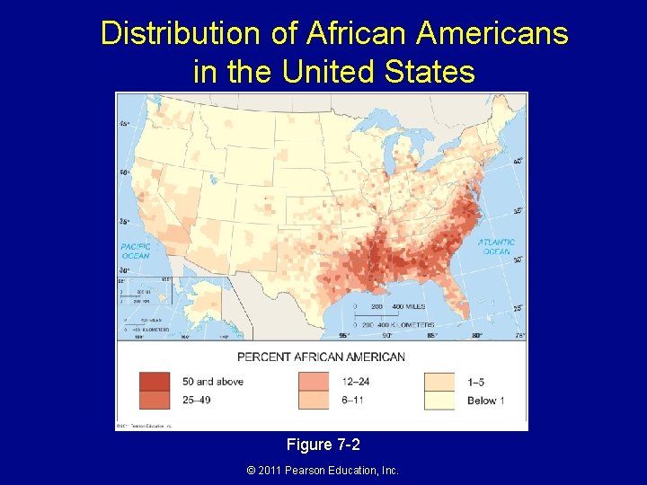 Distribution of African Americans in the United States Figure 7 -2 © 2011 Pearson Distribution of African Americans in the United States Figure 7 -2 © 2011 Pearson