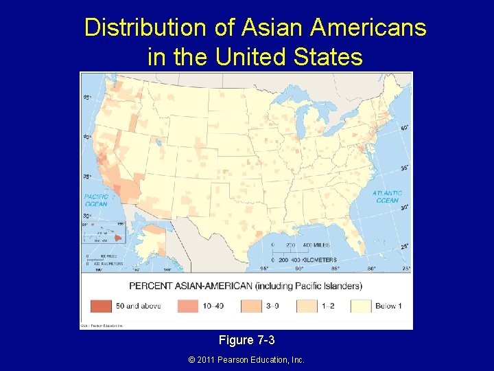 Distribution of Asian Americans in the United States Figure 7 -3 © 2011 Pearson Distribution of Asian Americans in the United States Figure 7 -3 © 2011 Pearson