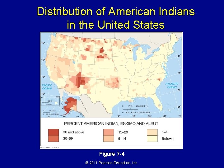 Distribution of American Indians in the United States Figure 7 -4 © 2011 Pearson Distribution of American Indians in the United States Figure 7 -4 © 2011 Pearson