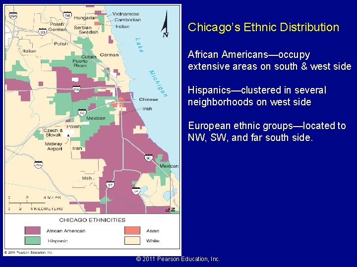 Chicago’s Ethnic Distribution African Americans—occupy extensive areas on south & west side Hispanics—clustered in Chicago’s Ethnic Distribution African Americans—occupy extensive areas on south & west side Hispanics—clustered in