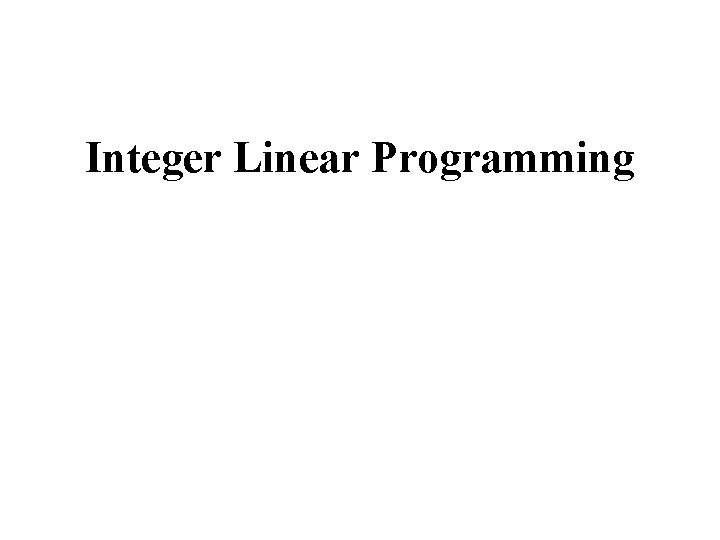 Integer Linear Programming 