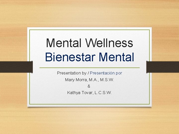 Mental Wellness Bienestar Mental Presentation by / Presentación por Mary Morra, M. A. ,