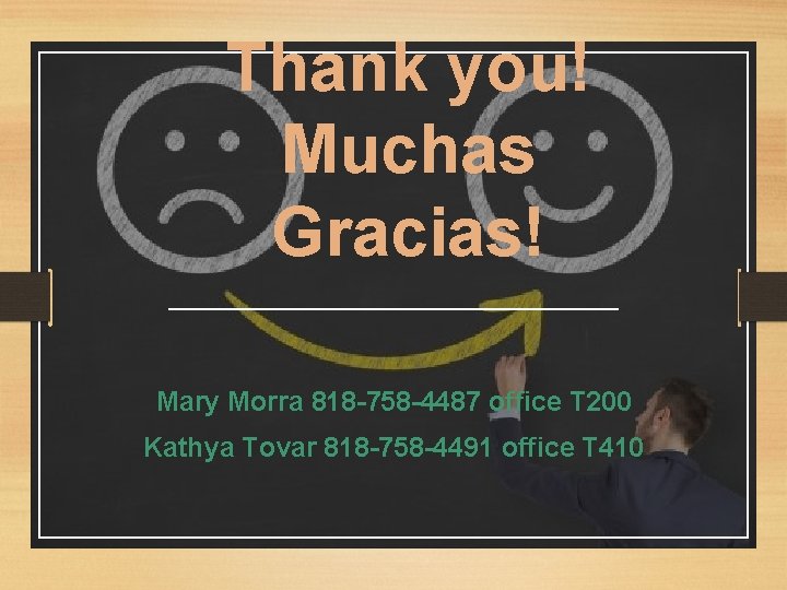 Thank you! Muchas Gracias! Mary Morra 818 -758 -4487 office T 200 Kathya Tovar