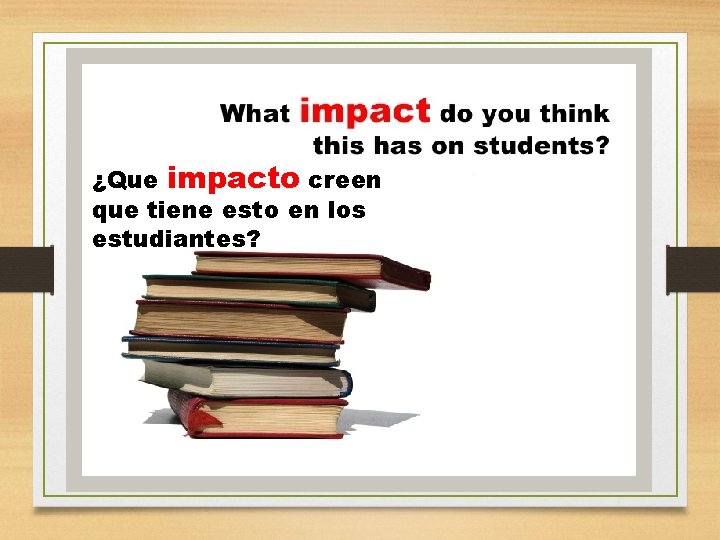 ¿Que impacto creen que tiene esto en los estudiantes? 