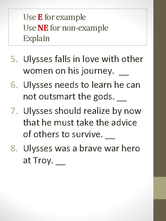 Use E for example Use NE for non-example Explain 5. Ulysses falls in love