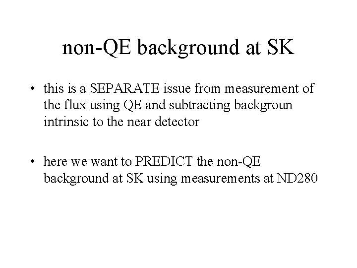non-QE background at SK • this is a SEPARATE issue from measurement of the