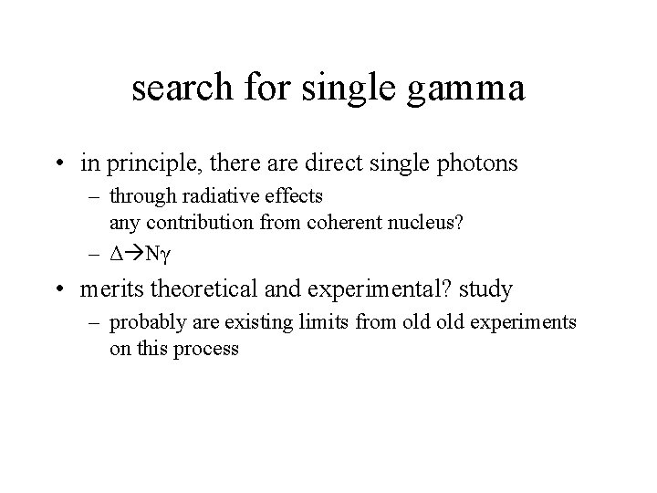 search for single gamma • in principle, there are direct single photons – through