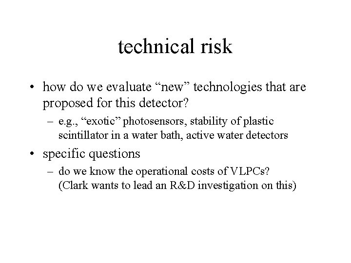 technical risk • how do we evaluate “new” technologies that are proposed for this