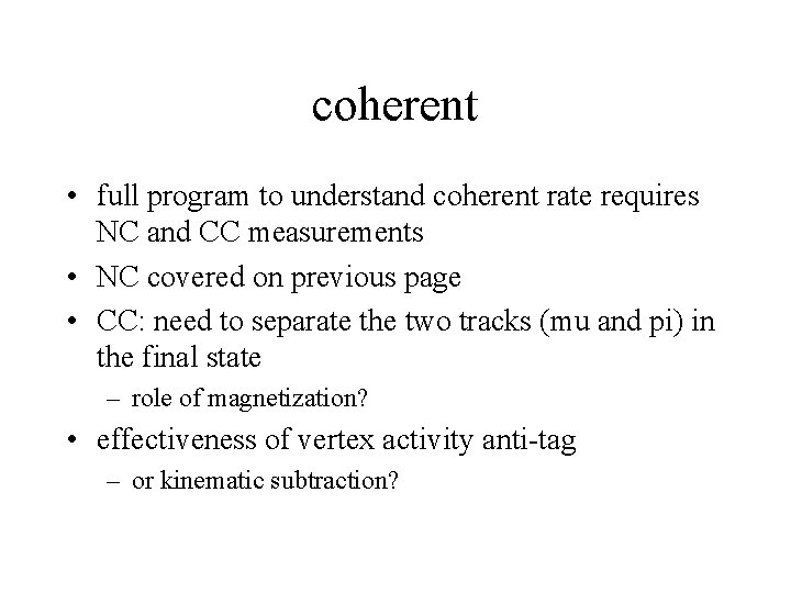 coherent • full program to understand coherent rate requires NC and CC measurements •