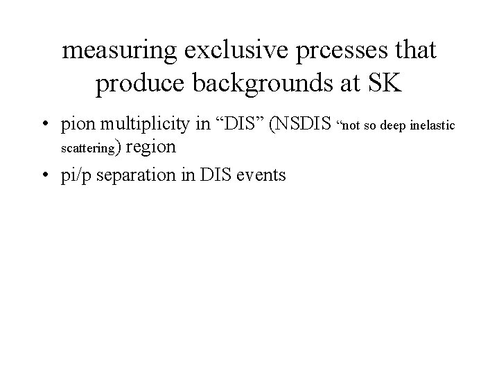 measuring exclusive prcesses that produce backgrounds at SK • pion multiplicity in “DIS” (NSDIS