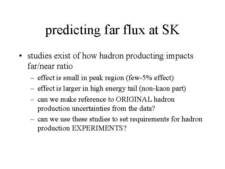 predicting far flux at SK • studies exist of how hadron producting impacts far/near