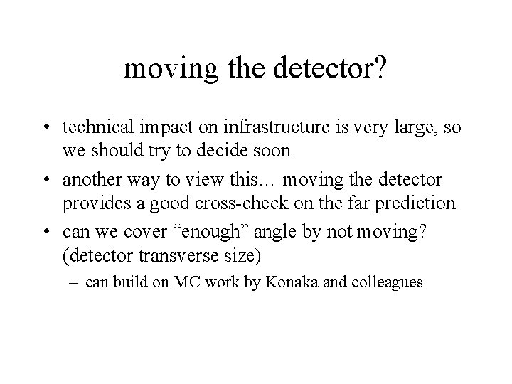 moving the detector? • technical impact on infrastructure is very large, so we should