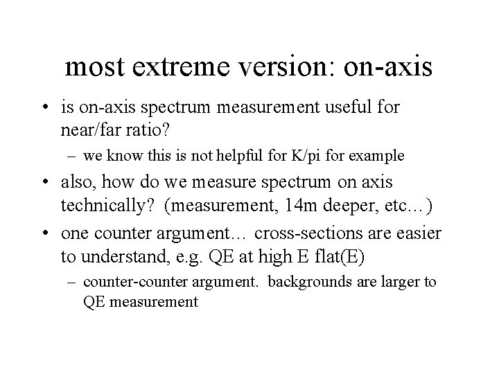 most extreme version: on-axis • is on-axis spectrum measurement useful for near/far ratio? –