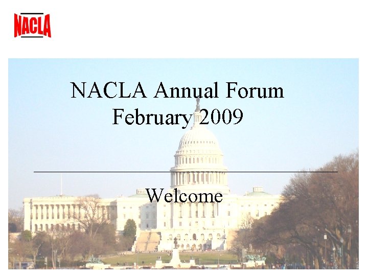 NACLA Annual Forum February 2009 Welcome 