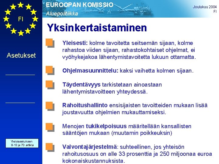 EUROOPAN KOMISSIO FI Asetukset Aluepolitiikka Joulukuu 2004 FI Yksinkertaistaminen Yleisesti: kolme tavoitetta seitsemän sijaan,