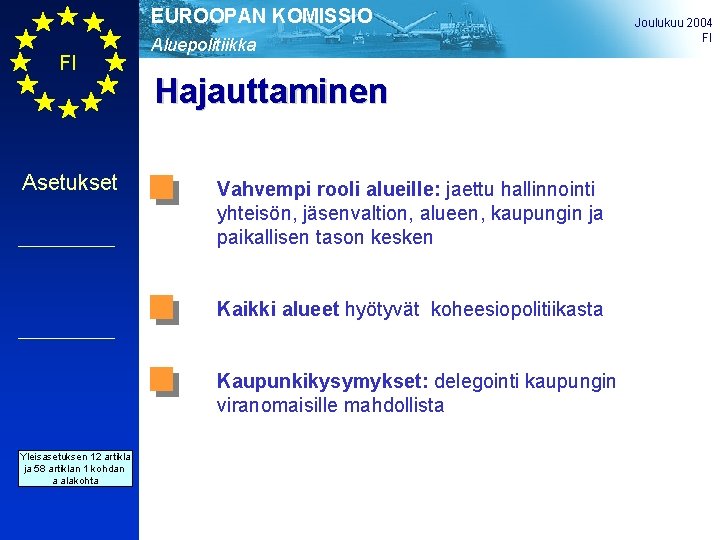 EUROOPAN KOMISSIO FI Asetukset Aluepolitiikka Hajauttaminen Vahvempi rooli alueille: jaettu hallinnointi yhteisön, jäsenvaltion, alueen,