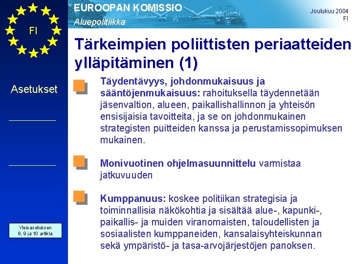 EUROOPAN KOMISSIO FI Asetukset Aluepolitiikka Joulukuu 2004 FI Tärkeimpien poliittisten periaatteiden ylläpitäminen (1) Täydentävyys,