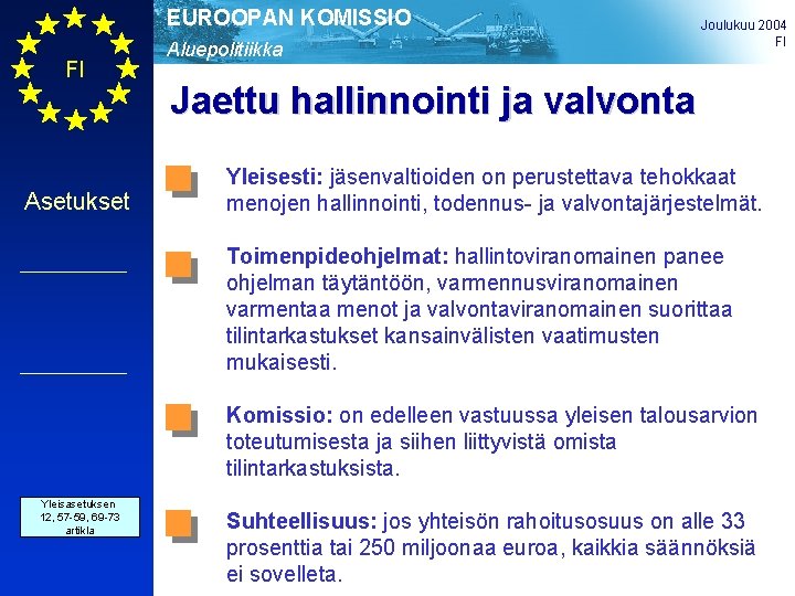 EUROOPAN KOMISSIO FI Asetukset Aluepolitiikka Joulukuu 2004 FI Jaettu hallinnointi ja valvonta Yleisesti: jäsenvaltioiden