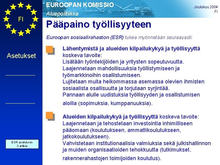 EUROOPAN KOMISSIO FI Aluepolitiikka Joulukuu 2004 FI Pääpaino työllisyyteen Euroopan sosiaalirahaston (ESR) tukea myönnetään