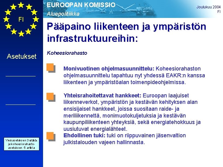 EUROOPAN KOMISSIO FI Asetukset Aluepolitiikka Joulukuu 2004 FI Pääpaino liikenteen ja ympäristön infrastruktuureihin: Koheesiorahasto