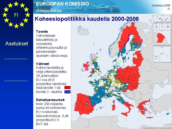 EUROOPAN KOMISSIO FI Asetukset Aluepolitiikka Koheesiopolitiikka kaudella 2000 -2006 Tavoite Vahvistetaan taloudellista ja sosiaalista EUROOPAN KOMISSIO FI Asetukset Aluepolitiikka Koheesiopolitiikka kaudella 2000 -2006 Tavoite Vahvistetaan taloudellista ja sosiaalista