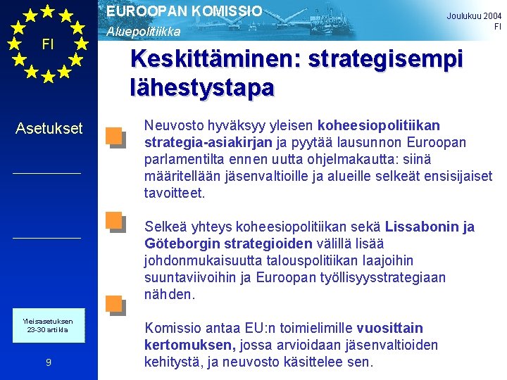 EUROOPAN KOMISSIO FI Asetukset Aluepolitiikka Joulukuu 2004 FI Keskittäminen: strategisempi lähestystapa Neuvosto hyväksyy yleisen