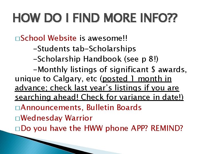 HOW DO I FIND MORE INFO? ? � School Website is awesome!! -Students tab-Scholarships