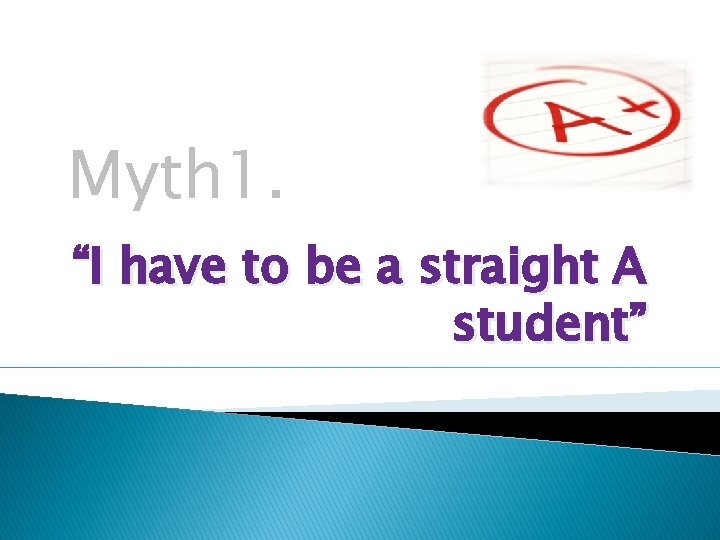 Myth 1. “I have to be a straight A student” 