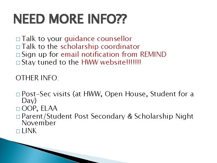 NEED MORE INFO? ? � Talk to your guidance counsellor � Talk to the