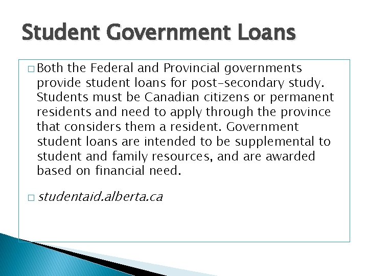 Student Government Loans � Both the Federal and Provincial governments provide student loans for