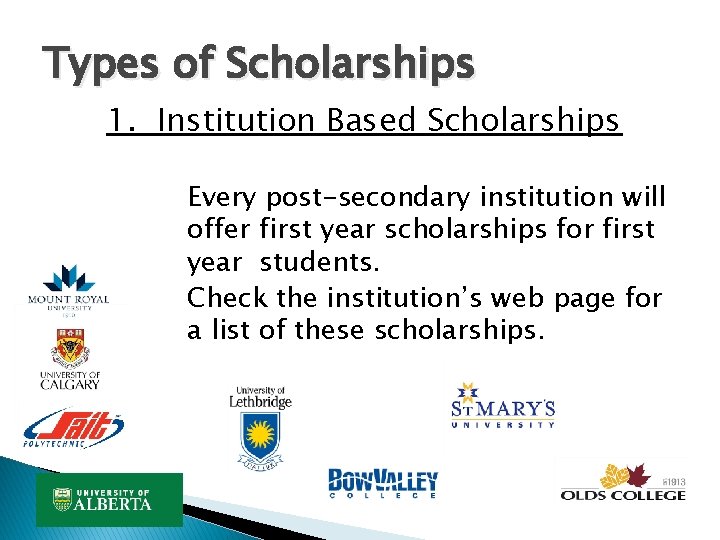 Types of Scholarships 1. Institution Based Scholarships Every post-secondary institution will offer first year