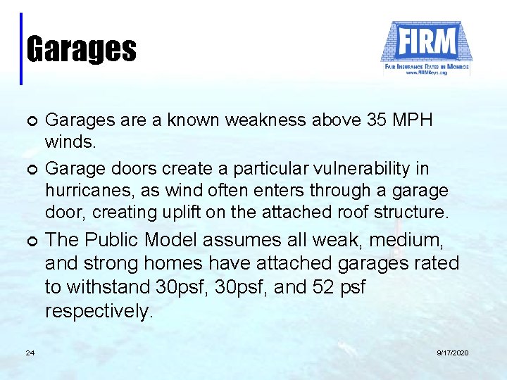 Garages ¢ ¢ ¢ 24 Garages are a known weakness above 35 MPH winds.