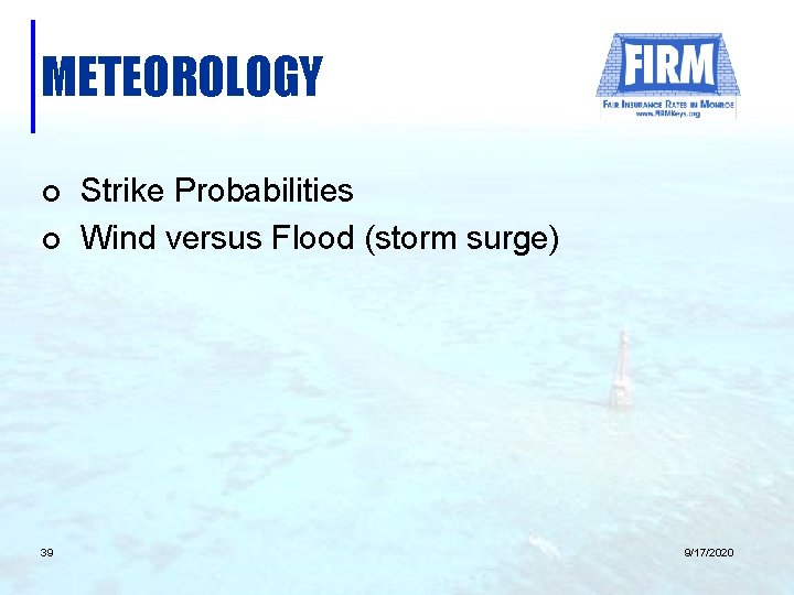 METEOROLOGY ¢ ¢ 39 Strike Probabilities Wind versus Flood (storm surge) 9/17/2020 