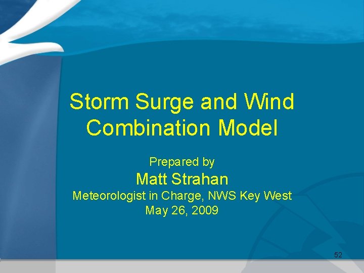 Storm Surge and Wind Combination Model Prepared by Matt Strahan Meteorologist in Charge, NWS