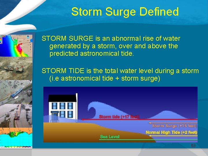Storm Surge Defined STORM SURGE is an abnormal rise of water generated by a