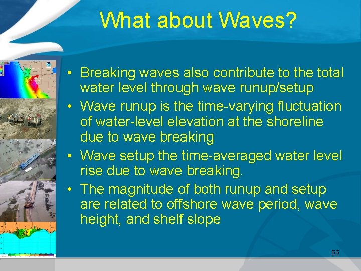 What about Waves? • Breaking waves also contribute to the total water level through