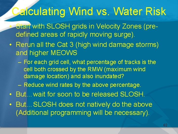 Calculating Wind vs. Water Risk • Start with SLOSH grids in Velocity Zones (predefined