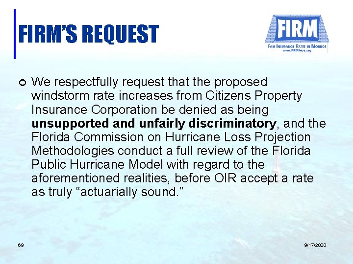 FIRM’S REQUEST ¢ 69 We respectfully request that the proposed windstorm rate increases from