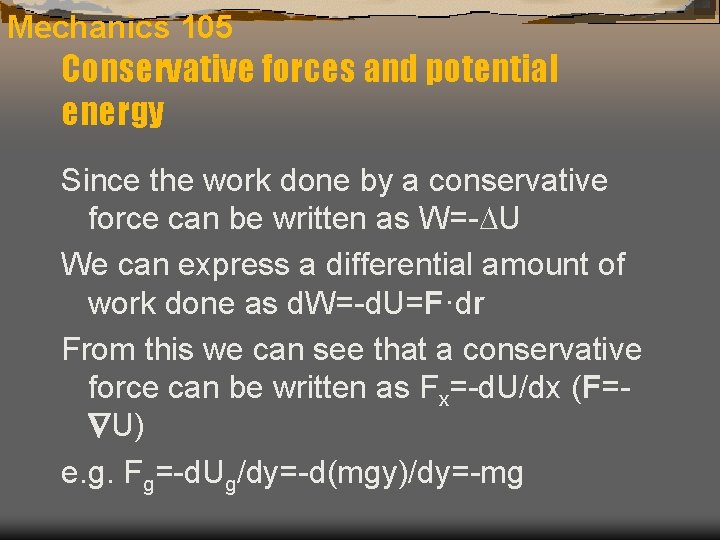 Mechanics 105 Conservative forces and potential energy Since the work done by a conservative