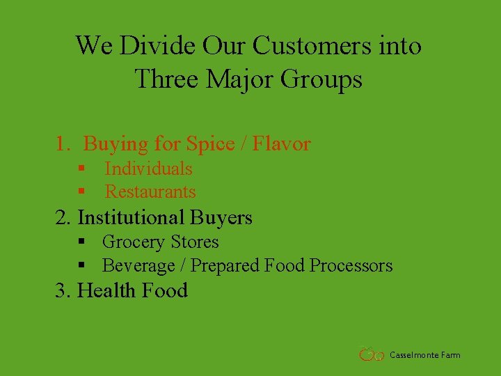 We Divide Our Customers into Three Major Groups 1. Buying for Spice / Flavor