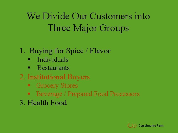 We Divide Our Customers into Three Major Groups 1. Buying for Spice / Flavor